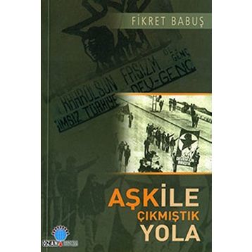 AŞK İLE ÇIKMIŞTIK YOLA - FIKRET BABUŞ