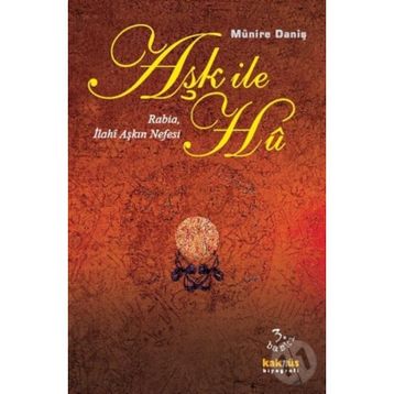 Aşk İle Hu Rabia, İlahi Aşkın Nefesi - Münire Daniş
