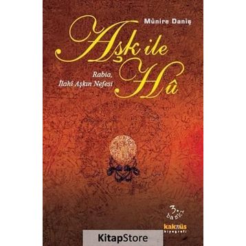 Aşk İle Hu Rabia, İlahi Aşkın Nefesi - Münire Daniş