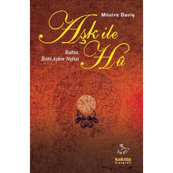 Aşk İle Hu Rabia, İlahi Aşkın Nefesi - Münire Daniş