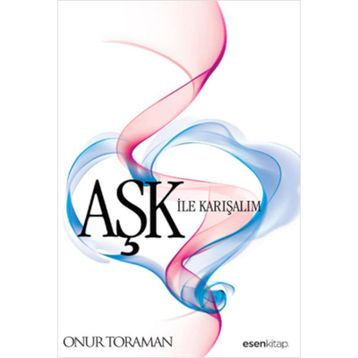 AŞK ILE KARIŞALIM - ONUR TORAMAN