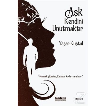 Aşk Kendini Unutmaktır - Yaşar Kuştul