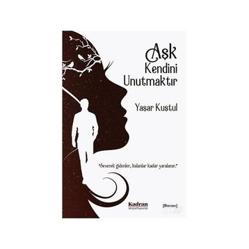 Aşk Kendini Unutmaktır - Yaşar Kuştul