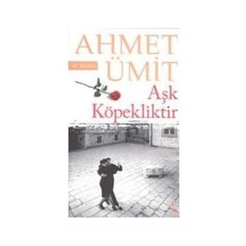 Aşk Köpekliktir - Ahmet Ümit