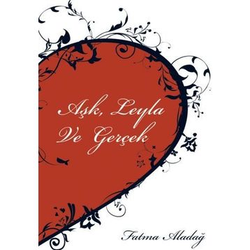 Aşk Leyla ve Gerçek - Fatma Aladağ