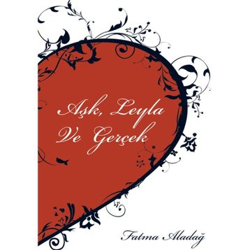 Aşk Leyla ve Gerçek - Fatma Aladağ