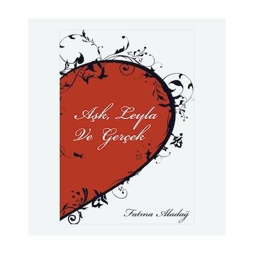 Aşk Leyla ve Gerçek - Fatma Aladağ