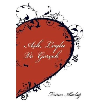 Aşk Leyla ve Gerçek - Fatma Aladağ