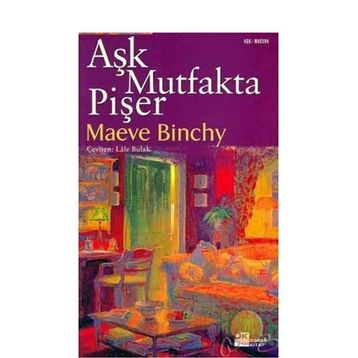 AŞK MUTFAKTA PİŞER - MAEVE BINCHY