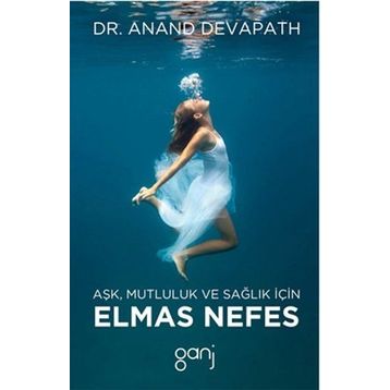 Aşk, Mutluluk ve Sağlık İçin Elmas Nefes - Anand Devapath Dr. Anand Devapath