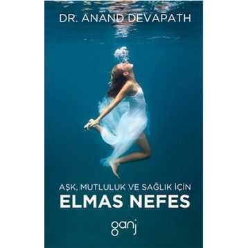 Aşk, Mutluluk ve Sağlık İçin Elmas Nefes - Anand Devapath Dr. Anand Devapath