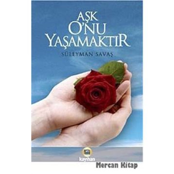 AŞK ONU YAŞAMAKTIR - SÜLEYMAN SAVAŞ