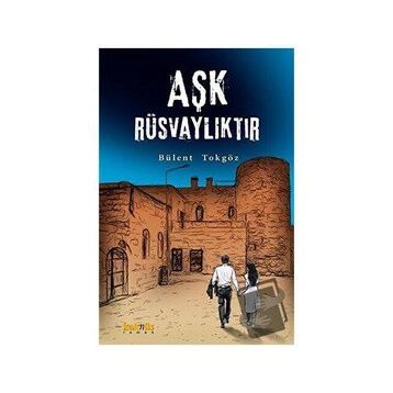 Aşk Rüsvalıktır - Bülent Tokgöz
