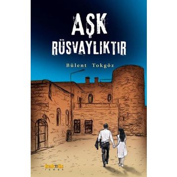 Aşk Rüsvalıktır - Bülent Tokgöz