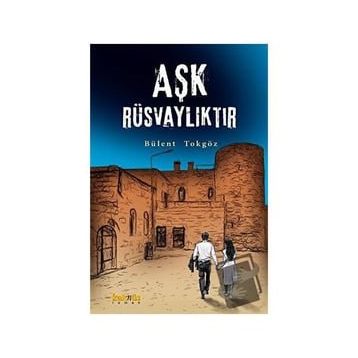 Aşk Rüsvalıktır - Bülent Tokgöz