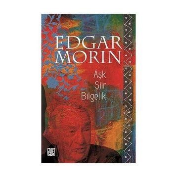 Aşk Şiir Bilgelik - Edgar Morin