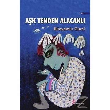 Aşk Tenden Alacaklı - Bünyamin Gürel