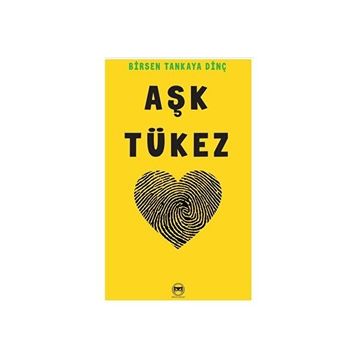 Aşk Tükez - Birsen Tankaya Dinç