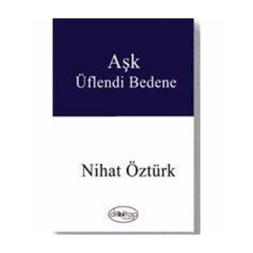 Aşk Üflendi Bedene - Nihat Öztürk
