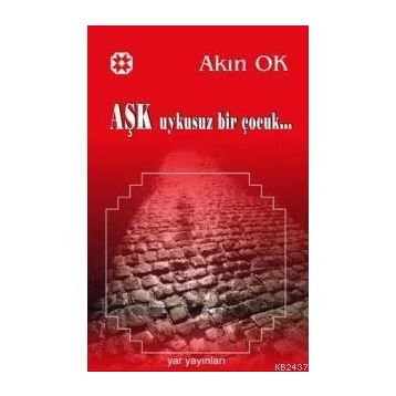 AŞK UYKUSUZ BIR ÇOCUK - AKIN OK