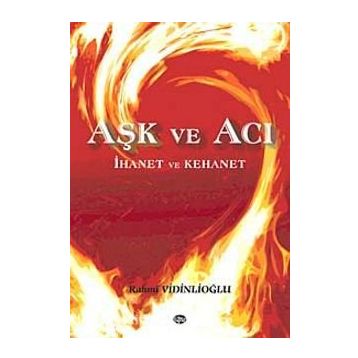 Aşk ve Acı Ihanet ve Kehanet - Rahmi Vidinlioğlu