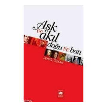 Aşk Ve Akıl Doğu Batı - Senail Özkan
