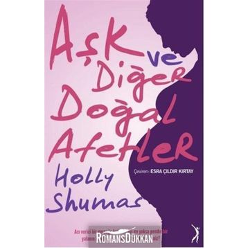 Aşk ve Diğer Doğal Afetler - Holly Shumas