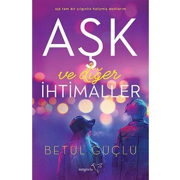 Aşk Ve Diğer İhtimaller - Betül Güçlü