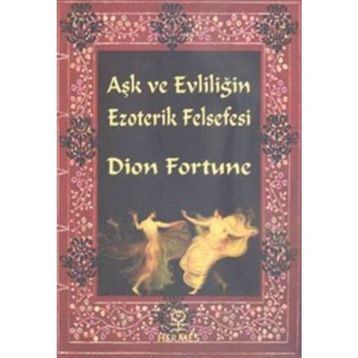 Aşk ve Evliliğin Ezoterik Felsefesi - Dion Fortune