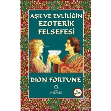 Aşk ve Evliliğin Ezoterik Felsefesi - Dion Fortune