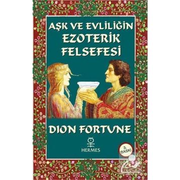 Aşk ve Evliliğin Ezoterik Felsefesi - Dion Fortune
