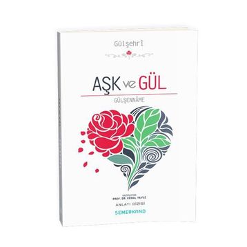 Aşk ve Gül Gülşenname - Kemal Yavuz