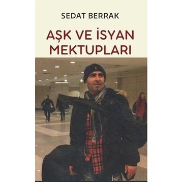 Aşk ve İsyan Mektupları - Sedat Berrak