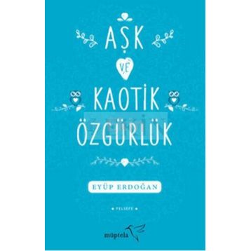 Aşk ve Kaotik Özgürlük - Eyüp Erdoğan