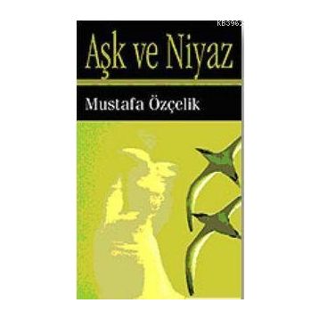 AŞK VE NIYAZ - MUSTAFA ÖZÇELİK