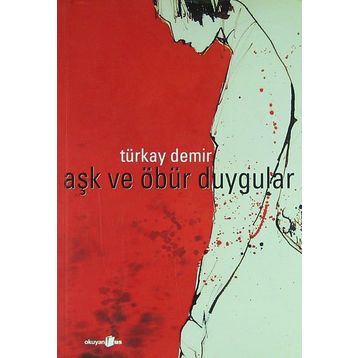 Aşk ve Öbür Duygular - Türkay Demir