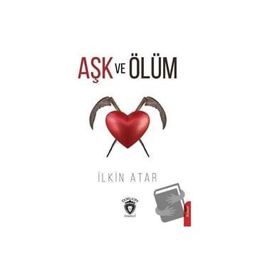 Aşk ve Ölüm - İlkin Atar