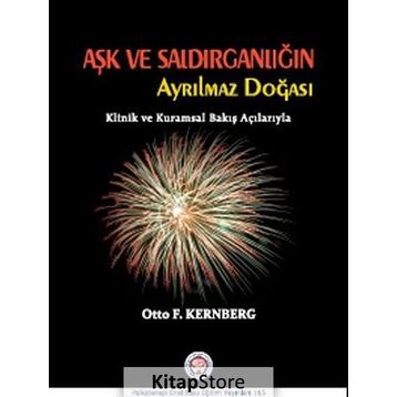 Aşk ve Saldırganlığın Ayrılmaz Doğası - Otto F. Kernberg