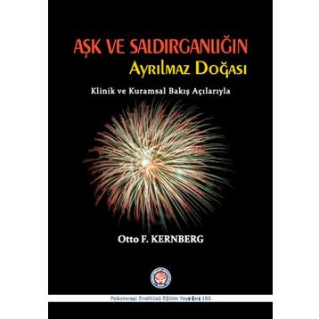 Aşk ve Saldırganlığın Ayrılmaz Doğası - Otto F. Kernberg
