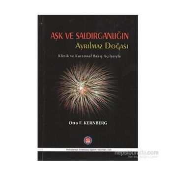 Aşk ve Saldırganlığın Ayrılmaz Doğası - Otto F. Kernberg