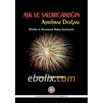 Aşk ve Saldırganlığın Ayrılmaz Doğası - Otto F. Kernberg