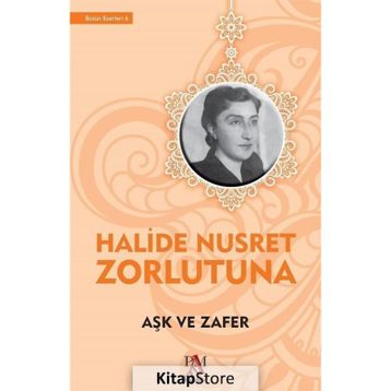Aşk ve Zafer - Halide Nusret Zorlutuna