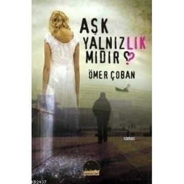 AŞK YALNIZLIK MIDIR? - ÖMER ÇOBAN