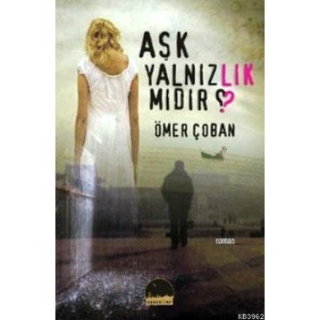 AŞK YALNIZLIK MIDIR? - ÖMER ÇOBAN