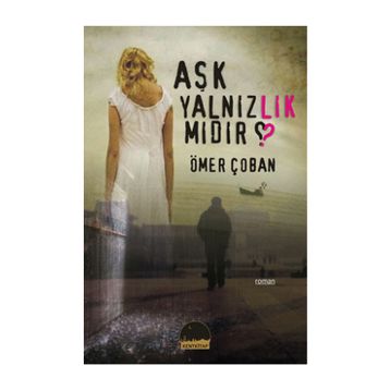 AŞK YALNIZLIK MIDIR? - ÖMER ÇOBAN