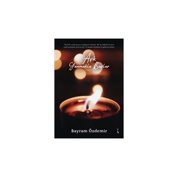 Aşk Yanmakla Başlar - Bayram Özdemir