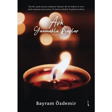 Aşk Yanmakla Başlar - Bayram Özdemir