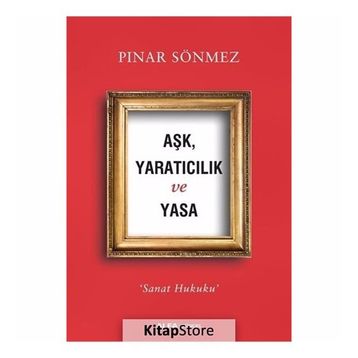 Aşk Yaratıcılık Ve Yasa - Pınar Sönmez