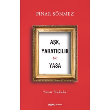 Aşk Yaratıcılık Ve Yasa - Pınar Sönmez
