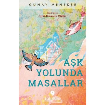 Aşk Yolunda Masallar - Günay Menekşe
